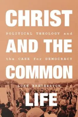 Chrystus i wspólne życie: Teologia polityczna a sprawa demokracji - Christ and the Common Life: Political Theology and the Case for Democracy