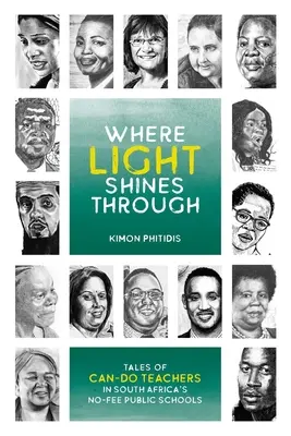 Where Light Shines Through: Opowieści o zdolnych nauczycielach w bezpłatnych szkołach publicznych w RPA - Where Light Shines Through: Tales of Can-Do Teachers in South Africa's No-Fee Public Schools