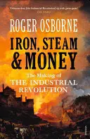 Żelazo, para i pieniądze: Powstanie rewolucji przemysłowej - Iron, Steam & Money: The Making of the Industrial Revolution
