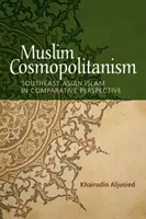 Muzułmański kosmopolityzm: Islam Azji Południowo-Wschodniej w perspektywie porównawczej - Muslim Cosmopolitanism: Southeast Asian Islam in Comparative Perspective