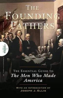 Ojcowie Założyciele: Niezbędny przewodnik po ludziach, którzy stworzyli Amerykę - Founding Fathers: The Essential Guide to the Men Who Made America