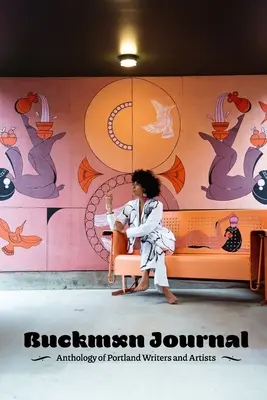 Buckman Journal 005: Antologia pisarzy i artystów z Portland - Buckman Journal 005: Anthology of Portland Writers and Artists