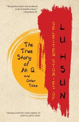 Wybrane historie Lu Hsuna: Prawdziwa historia Ah Q i inne opowieści - Selected Stories of Lu Hsun: The True Story of Ah Q and Other Tales