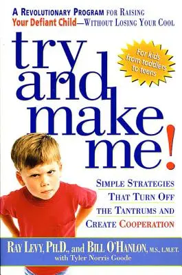 Spróbuj mnie zmusić! Proste strategie, które wyłączają napady złości i zachęcają do współpracy - Try and Make Me!: Simple Strategies That Turn Off the Tantrums and Create Cooperation