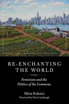 Ponowne zaczarowanie świata: Feminizm i polityka dóbr wspólnych - Re-Enchanting the World: Feminism and the Politics of the Commons