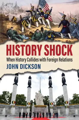 Szok historyczny: Kiedy historia zderza się z relacjami zagranicznymi - History Shock: When History Collides with Foreign Relations