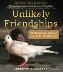 Nieprawdopodobne przyjaźnie: 47 niezwykłych historii z królestwa zwierząt - Unlikely Friendships: 47 Remarkable Stories from the Animal Kingdom