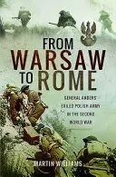 Z Warszawy do Rzymu: Wygnana Armia Polska generała Andersa podczas II wojny światowej - From Warsaw to Rome: General Anders' Exiled Polish Army in the Second World War