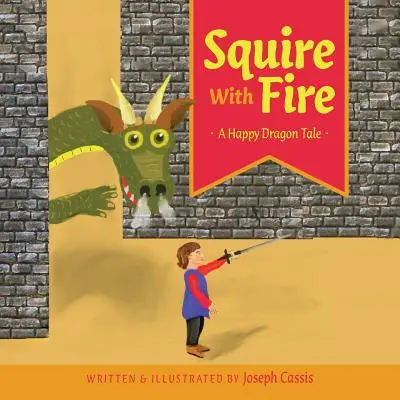 Giermek z ogniem: Opowieść o szczęśliwym smoku - Squire With Fire: A Happy Dragon Tale