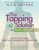 Tapping Solution for Pain Relief - przewodnik krok po kroku dotyczący zmniejszania i eliminowania przewlekłego bólu - Tapping Solution for Pain Relief - A Step-by-Step Guide to Reducing and Eliminating Chronic Pain