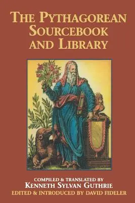 The Pythagorean Sourcebook and Library: Antologia starożytnych pism odnoszących się do Pitagorasa i filozofii pitagorejskiej - The Pythagorean Sourcebook and Library: An Anthology of Ancient Writings Which Relate to Pythagoras and Pythagorean Philosophy