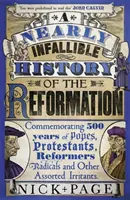 Nearly Infallible History of the Reformation - Upamiętniająca 500 lat papieży, protestantów, reformatorów, radykałów i innych drażniących osób. - Nearly Infallible History of the Reformation - Commemorating 500 years of Popes, Protestants, Reformers, Radicals and Other Assorted Irritants