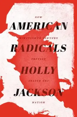 Amerykańscy radykałowie: Jak dziewiętnastowieczny protest ukształtował naród - American Radicals: How Nineteenth-Century Protest Shaped the Nation