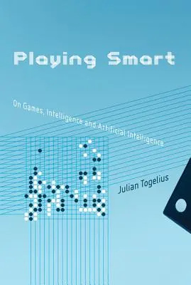 Grając inteligentnie: O grach, inteligencji i sztucznej inteligencji - Playing Smart: On Games, Intelligence, and Artificial Intelligence