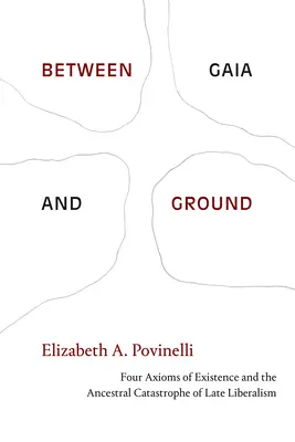 Między Gają a ziemią: Cztery aksjomaty istnienia i rodowa katastrofa późnego liberalizmu - Between Gaia and Ground: Four Axioms of Existence and the Ancestral Catastrophe of Late Liberalism