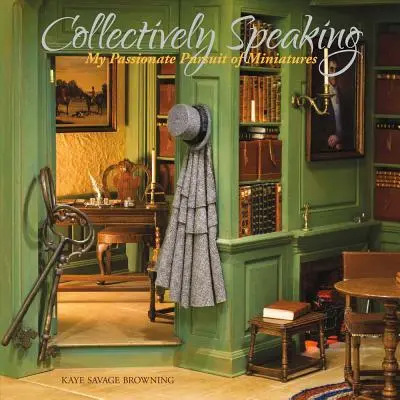 Collectively Speaking, Volume 1: Moja pasja do miniatur - Collectively Speaking, Volume 1: My Passionate Pursuit of Miniatures