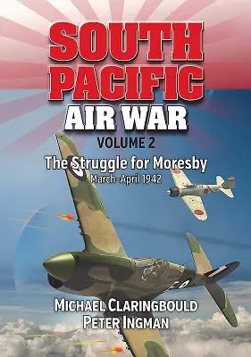 Wojna powietrzna na południowym Pacyfiku, tom 2: Walka o Moresby, marzec-kwiecień 1942 r. - South Pacific Air War Volume 2: The Struggle for Moresby, March - April 1942