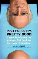 Pretty, Pretty, Pretty Good: Larry David i tworzenie Seinfelda i Curb Your Enthusiasm - Pretty, Pretty, Pretty Good: Larry David and the Making of Seinfeld and Curb Your Enthusiasm