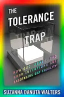 Pułapka tolerancji: jak Bóg, geny i dobre intencje sabotują równość gejów - The Tolerance Trap: How God, Genes, and Good Intentions Are Sabotaging Gay Equality