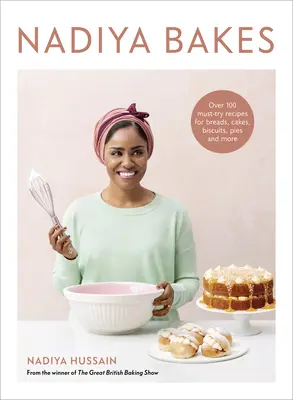 Nadiya Bakes: Ponad 100 przepisów na chleby, ciasta, herbatniki, ciasta i nie tylko: A Baking Book - Nadiya Bakes: Over 100 Must-Try Recipes for Breads, Cakes, Biscuits, Pies, and More: A Baking Book