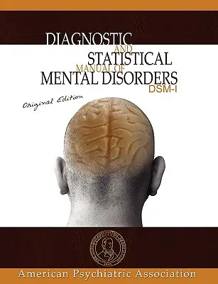 Diagnostyczny i statystyczny podręcznik zaburzeń psychicznych: DSM-I Original Edition - Diagnostic and Statistical Manual of Mental Disorders: DSM-I Original Edition