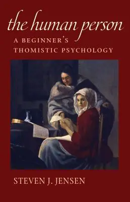 Osoba ludzka: Psychologia tomistyczna dla początkujących - The Human Person: A Beginner's Thomistic Psychology