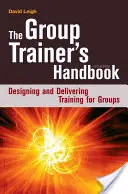 Podręcznik trenera grupowego: Projektowanie i prowadzenie szkoleń dla grup - The Group Trainer's Handbook: Designing and Delivering Training for Groups