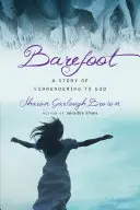 Barefoot: Historia poddania się Bogu - Barefoot: A Story of Surrendering to God