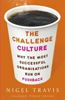 Kultura wyzwań - dlaczego organizacje odnoszące największe sukcesy opierają się na odpieraniu ataków - Challenge Culture - Why the Most Successful Organizations Run on Pushback