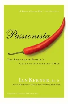 Passionista: The Empowered Woman's Guide to Pleasuring a Man - Przewodnik po tym, jak sprawić przyjemność mężczyźnie - Passionista: The Empowered Woman's Guide to Pleasuring a Man