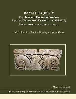 Ramat Raḥel IV: Odnowione wykopaliska ekspedycji Tel Awiw-Heidelberg (2005-2010): Stratygrafia i architektura - Ramat Raḥel IV: The Renewed Excavations by the Tel Aviv-Heidelberg Expedition (2005-2010): Stratigraphy and Architecture