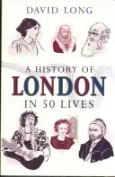 Historia Londynu w 50 odsłonach - A History of London in 50 Lives