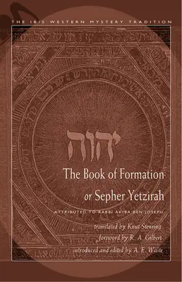 Księga Formacji lub Sefer Jecira: Przypisywana rabinowi Akibie Ben Józefowi - The Book of Formation or Sepher Yetzirah: Attributed to Rabbi Akiba Ben Joseph