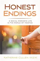 Uczciwe zakończenia: Życie pracownika socjalnego w świecie hospicjum - Honest Endings: A Social Worker's Life in the World of Hospice