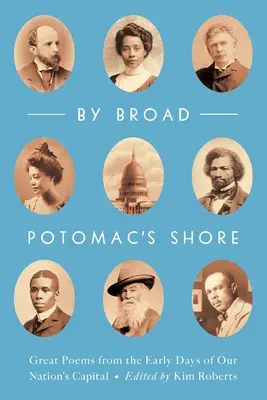 By Broad Potomac's Shore: Wspaniałe wiersze z wczesnych dni stolicy naszego narodu - By Broad Potomac's Shore: Great Poems from the Early Days of Our Nation's Capital