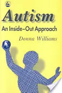 Autyzm: An Inside-Out Approach: Innowacyjne spojrzenie na „mechanikę” „autyzmu” i jego rozwojowych „kuzynów - Autism: An Inside-Out Approach: An Innovative Look at the 'Mechanics' of 'Autism' and Its Developmental 'Cousins'