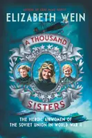 Tysiąc sióstr: Bohaterskie lotniczki Związku Radzieckiego podczas II wojny światowej - A Thousand Sisters: The Heroic Airwomen of the Soviet Union in World War II