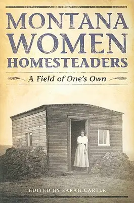 Montana Women Homesteaders: Własne pole - Montana Women Homesteaders: A Field of One's Own