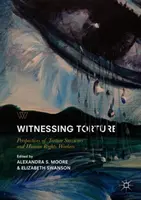 Świadkowie tortur: Perspektywy ocalałych z tortur i pracowników praw człowieka - Witnessing Torture: Perspectives of Torture Survivors and Human Rights Workers