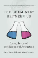 Chemia między nami: Miłość, seks i nauka o przyciąganiu - The Chemistry Between Us: Love, Sex, and the Science of Attraction