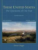 Te Stany Zjednoczone: Pytania o naszą przeszłość, zwięzłe wydanie, tom 1 - These United States: The Questions of Our Past, Concise Edition, Volume 1