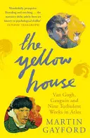 Żółty dom - Van Gogh, Gauguin i dziewięć burzliwych tygodni w Arles - Yellow House - Van Gogh, Gauguin, and Nine Turbulent Weeks in Arles