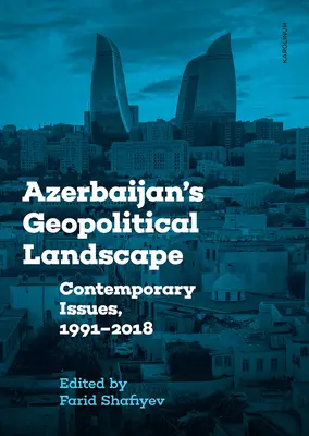 Geopolityczny krajobraz Azerbejdżanu: Kwestie współczesne, 1991-2018 - Azerbaijan's Geopolitical Landscape: Contemporary Issues, 1991-2018