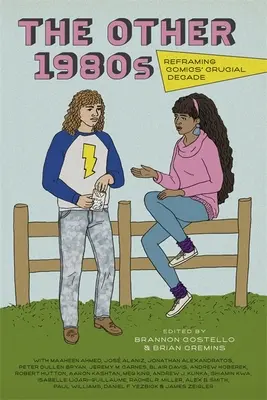 Inne lata osiemdziesiąte: Przeformułowanie przełomowej dekady komiksu - The Other 1980s: Reframing Comics' Crucial Decade
