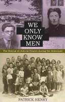 Znamy tylko mężczyzn: Ratowanie Żydów we Francji podczas Holokaustu - We Only Know Men: The Rescue of Jews in France During the Holocaust