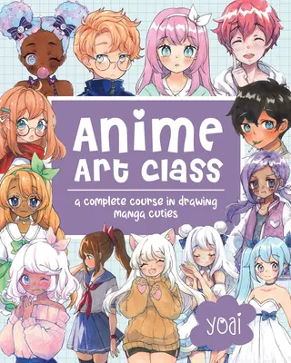 Klasa sztuki anime: Kompletny kurs rysowania mangowych słodziaków - Anime Art Class: A Complete Course in Drawing Manga Cuties