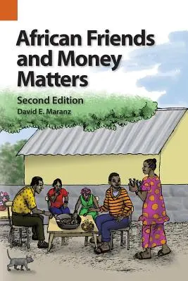 Afrykańscy przyjaciele i pieniądze: Obserwacje z Afryki, wydanie drugie - African Friends and Money Matters: Observations from Africa, Second Edition