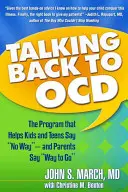 Talking Back to Ocd: Program, który pomaga dzieciom i nastolatkom powiedzieć „nie”, a rodzicom „droga wolna - Talking Back to Ocd: The Program That Helps Kids and Teens Say No Way -- And Parents Say Way to Go