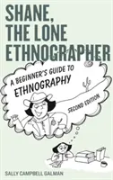 Shane, samotny etnograf: Przewodnik dla początkujących po etnografii, wydanie drugie - Shane, the Lone Ethnographer: A Beginner's Guide to Ethnography, Second Edition