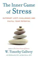 Wewnętrzna gra ze stresem: Przechytrzyć życiowe wyzwania i zrealizować swój potencjał - The Inner Game of Stress: Outsmart Life's Challenges and Fulfill Your Potential